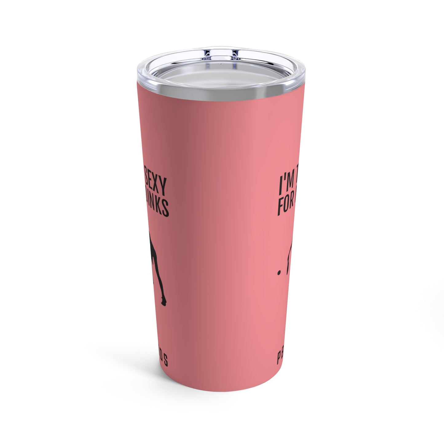 I'M TOO SEXY FOR MY DINKS Tumbler 20oz - Coral