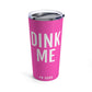 DINK ME Tumbler 20oz - Pink