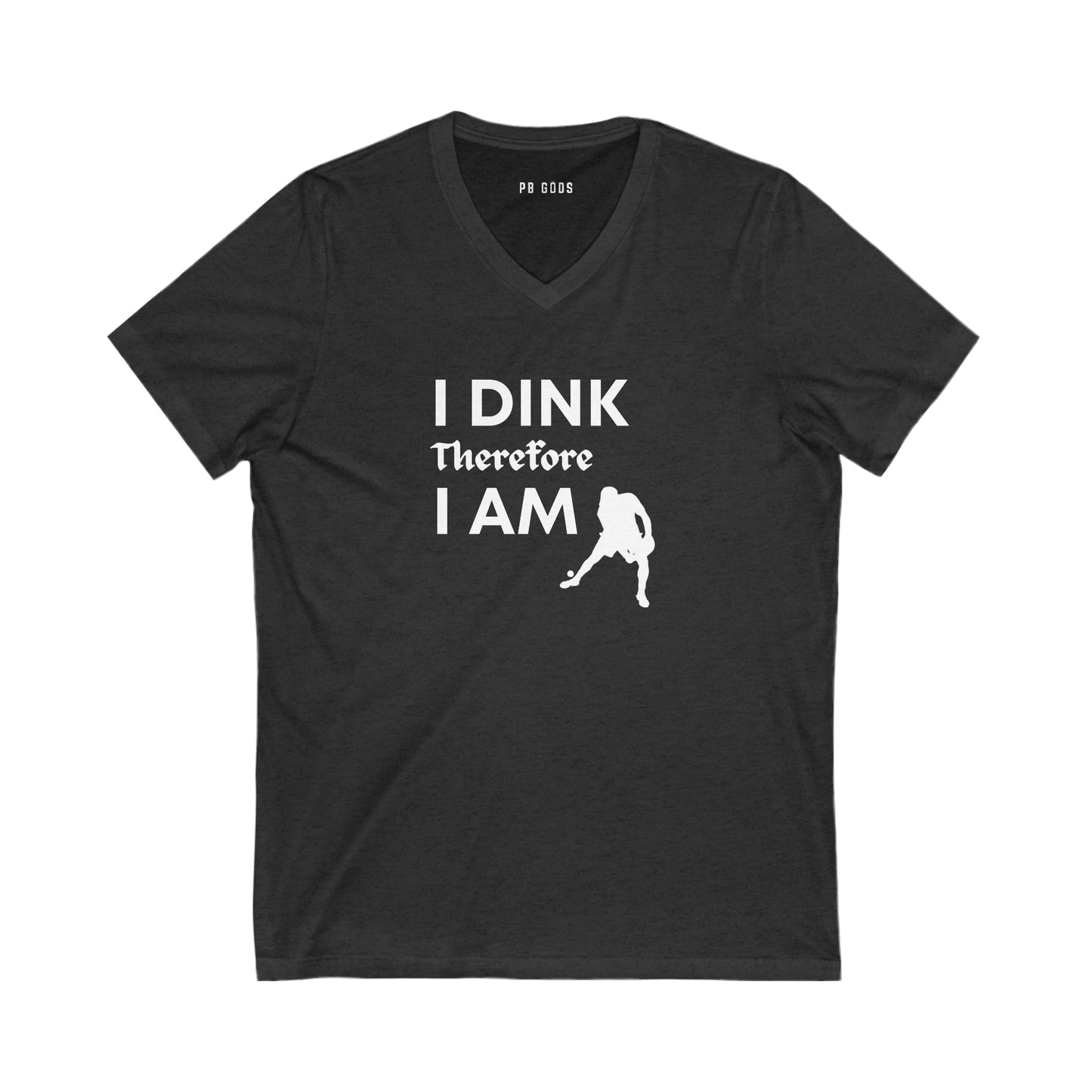 I Dink, Therefore...Unisex Jersey Short Sleeve V-Neck Tee