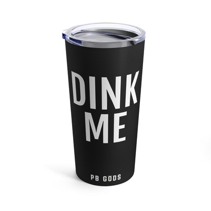 DINK ME Tumbler 20oz