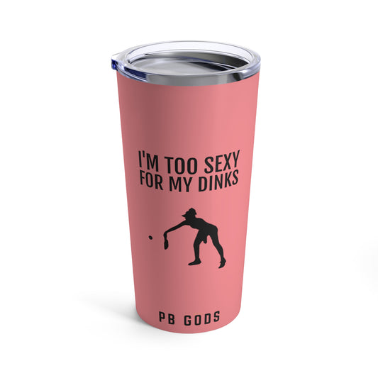 I'M TOO SEXY FOR MY DINKS Tumbler 20oz - Coral