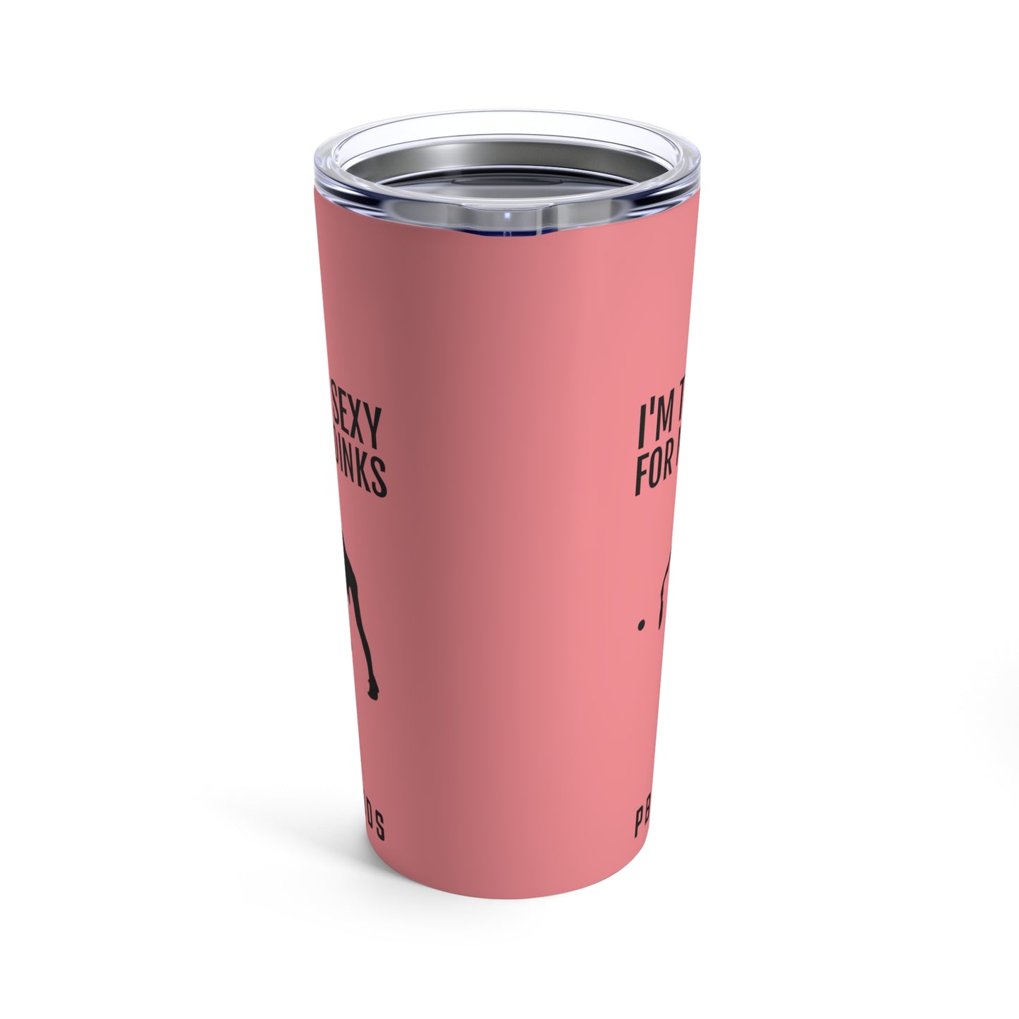 I'M TOO SEXY FOR MY DINKS Tumbler 20oz - Coral