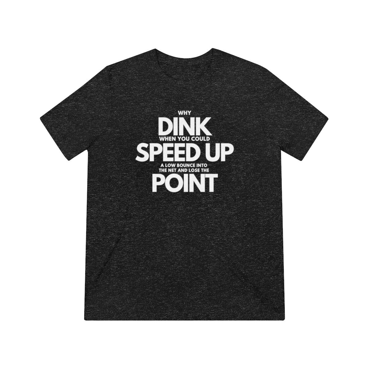 Dink, Speed, Point Unisex Triblend Tee