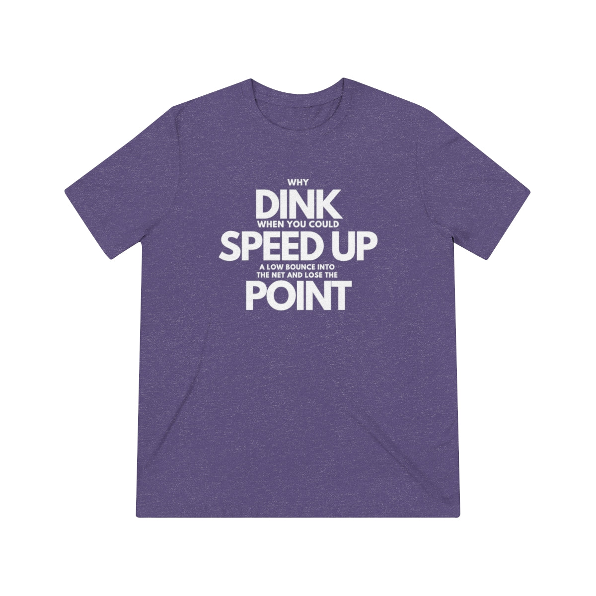 Dink, Speed, Point Unisex Triblend Tee