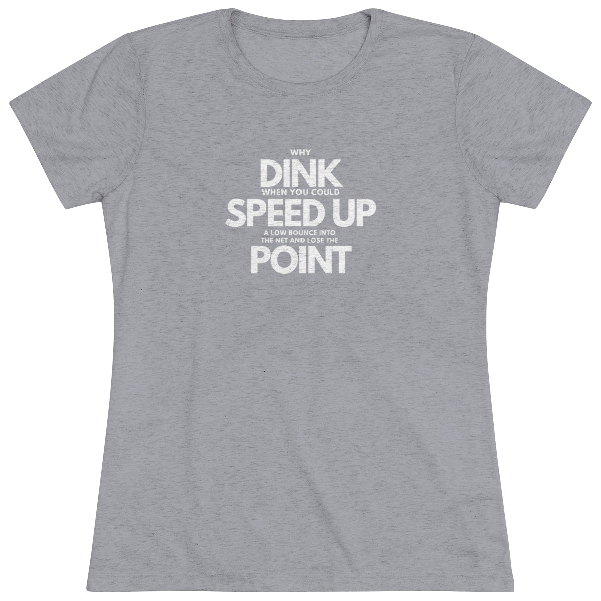 Dink, Speed, Point Women's Triblend Tee