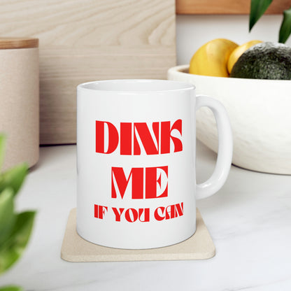 DINK Me If You Can Mug 11oz