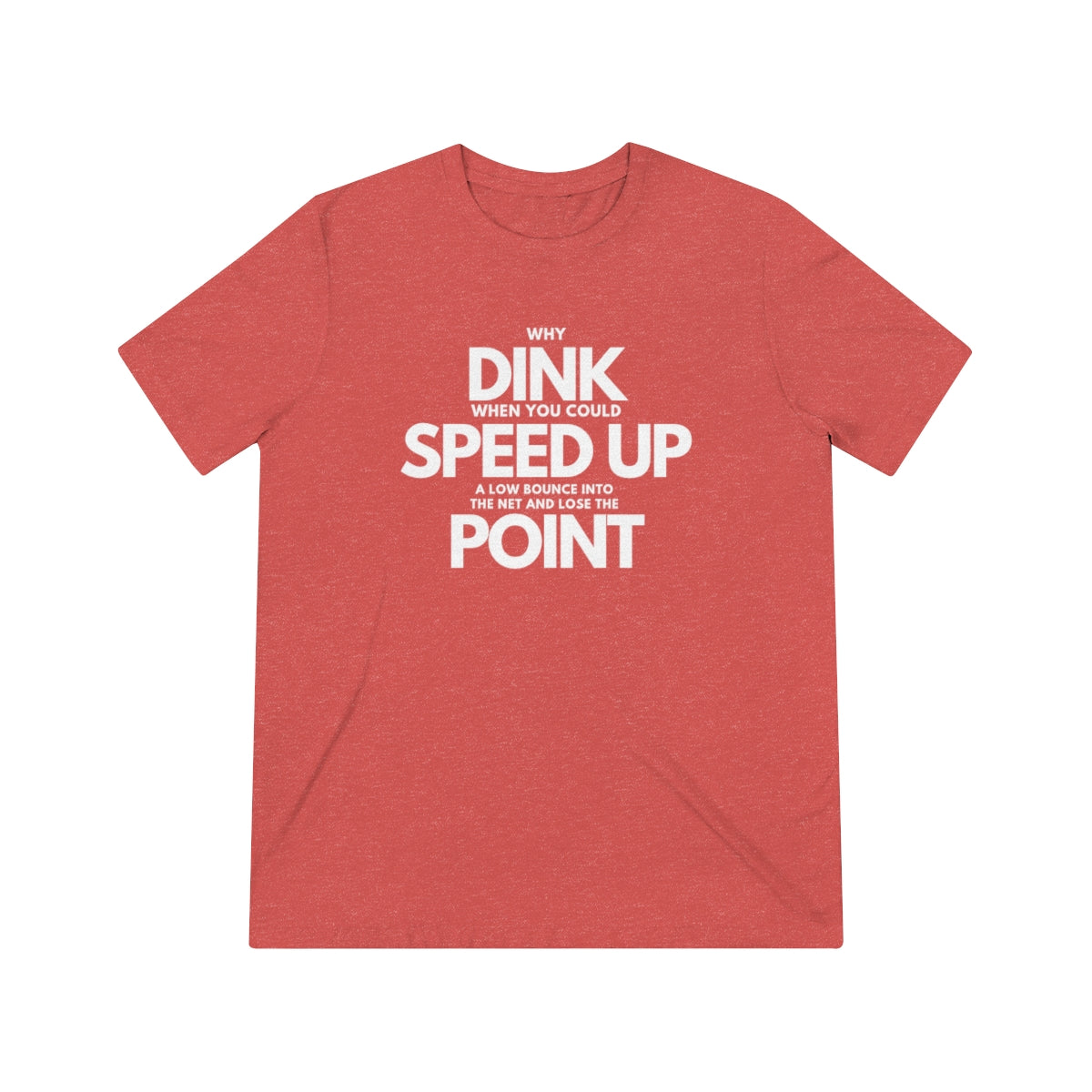 Dink, Speed, Point Unisex Triblend Tee