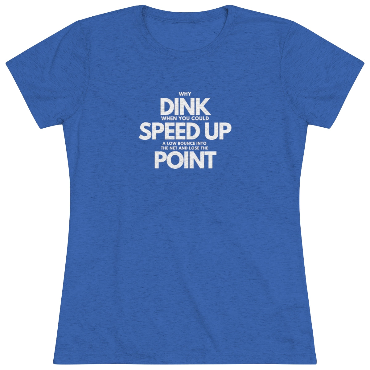 Dink, Speed, Point Women's Triblend Tee